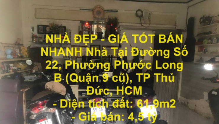 NHÀ ĐẸP - GIÁ TỐT BÁN NHANH Nhà Tại Đường Số 22, Phường Phước Long B (Quận 9 cũ), TP Thủ Đức, HCM